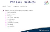 PRY Base - Contents l PRY Support/Base/Platform in the MICE Hall l Requirements l Environment l Design l Structural Integrity l Preparation l Installation.