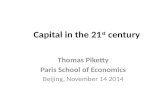 Capital in the 21 st century Thomas Piketty Paris School of Economics Beijing, November 14 2014.