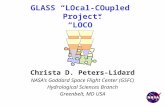 Dr. Christa D. Peters-Lidard NASA/GSFC GLASS Workshop 26-Aug-03 GLASS “LOcal-COupled” Project: “LOCO” Christa D. Peters-Lidard NASA’s Goddard Space Flight.