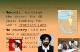 Nomadic: Wandered the desert for 40 years looking for God’s Promised Land. Nomadic: Wandered the desert for 40 years looking for God’s Promised Land. No.