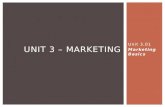 UNIT 3 – MARKETING Unit 3.01 Marketing Basics.  Marketing  Marketing Strategy  Target Market  Marketing Mix  Marketing Orientation  Final Consumers.