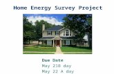 Home Energy Survey Project Due Date May 21B day May 22 A day.