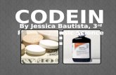 CODEINE By Jessica Bautista, 3 rd Period Forensic Science.