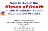 How to Avoid the Kisses of Death How to Avoid the Kisses of Death in the Graduate School Application Process Drew C. Appleby, PhD Indiana University-Purdue.