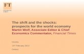 The shift and the shocks: prospects for the world economy Martin Wolf, Associate Editor & Chief Economics Commentator, Financial Times Oxonia 15 th February.