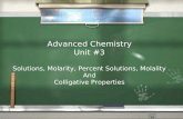 Advanced Chemistry Unit #3 Solutions, Molarity, Percent Solutions, Molality And Colligative Properties.