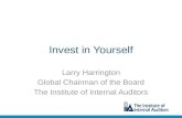 Invest in Yourself Larry Harrington Global Chairman of the Board The Institute of Internal Auditors.