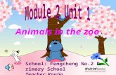 5B Animals in the zoo School: Fengcheng No.2 Primary School Teacher: KanJin.