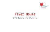 River House HIV Resource Centre. Demographics In Q2, 1835 visits / 220 individuals >65% older, long term diagnosed Male : female ratio = 67 : 33 Male.