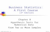 © 2003 Prentice-Hall, Inc.Chap 8-1 Business Statistics: A First Course (3 rd Edition) Chapter 8 Hypothesis Tests for Numerical Data from Two or More Samples.