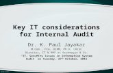 Key IT considerations for Internal Audit Dr. K. Paul Jayakar M.Com., FCA, DIRM, Ph.D, CRISC Director, IT & RMS at Brahmayya & Co. “IT- Security issues.