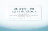 Educology for Systemic Change Theodore Frick Professor Emeritus, Department of Instructional Systems Technology Indiana University Bloomington Kenneth.