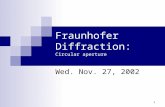 1 Fraunhofer Diffraction: Circular aperture Wed. Nov. 27, 2002.