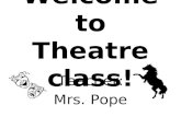 Welcome to Theatre class! Teacher: Mrs. Pope. Who is this teacher?
