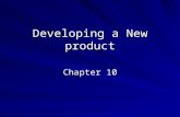 Developing a New product Chapter 10. Product Anything tangible offered to a market by a business to satisfy needs –Things to consider when developing.