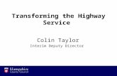 Transforming the Highway Service Colin Taylor Interim Deputy Director.