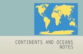 CONTINENTS AND OCEANS NOTES. CONTINENTS  There are seven continents and 4 Oceans on the earth.  A continent is a great landmass.  From largest to smallest.