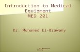 Dr. Mohamed El-Brawany Introduction to Medical Equipment MED 201.