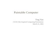 Paintable Computer Ting Yan CS 851 Bio-Inspired Computing Presentation March 25, 2003.