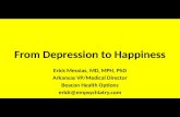 From Depression to Happiness Erick Messias, MD, MPH, PhD Arkansas VP/Medical Director Beacon Health Options erick@empsychiatry.com.