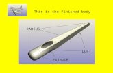 This is the finished body RADIUS LOFT EXTRUDE. Creating the body taper Open the wing Click on new part in context.