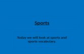 Sports Today we will look at sports and sports vocabulary.