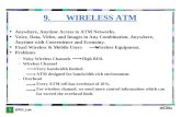 9. WIRELESS ATM Anywhere, Anytime Access to ATM Networks. Voice, Data, Video, and Images in Any Combination, Anywhere, Anytime with Convenience and Economy.