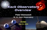Keck Observatory Overview Peter Wizinowich W. M. Keck Observatory AOSC May 31, 2004.