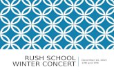 RUSH SCHOOL WINTER CONCERT December 10, 2015 1PM and 7PM.