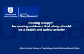 Feeling sleepy? Increasing evidence that sleep should be a health and safety priority Jillian Dorrian, School of Psychology, Social Work and Social Policy.