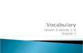 Lesson 3 (words 1-5) English 7.  I will expand my knowledge of vocabulary words.