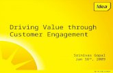 Driving Value through Customer Engagement Srinivas Gopal Jan 16 th, 2009.