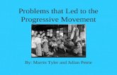 Problems that Led to the Progressive Movement By: Marrin Tyler and Julian Petrie.