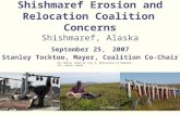 Shishmaref Erosion and Relocation Coalition Concerns Shishmaref, Alaska September 25, 2007 Stanley Tocktoo, Mayor, Coalition Co-Chair Kelly Eningowuk All.
