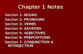 Chapter 1 Notes Section 1- NOUNS Section 2- PRONOUNS Section 3- VERBS Section 4- ADVERBS Section 5- ADJECTIVES Section 6- PREPOSITIONS Section 7- CONJUNCTION.