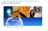 1  Monday, October 20 th International Business Association | General Meeting #5.