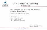 Serving the Cause of Public Interest Indian Actuarial Profession 24 th India Fellowship Seminar Challenges in Pricing of Export Credit Insurance Guide: