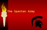 The Spartan Army. Spartan Mirage “ One-against-one, they [sc. the Spartans] are as good as anyone in the world. But when they fight in a body, they.