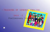 TEACHING OF GENERAL ENGLISH Unit –I Preliminary Statement.