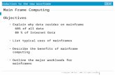 Introduction to the new mainframe © Copyright IBM Corp., 2006. All rights reserved. 1 Main Frame Computing Objectives Explain why data resides on mainframe.