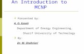 An Introduction to MCNP  Presented by: A. O. Ezzati Department of Energy Engineering, Sharif University of Technology  By: Dr. M. Shahriari.