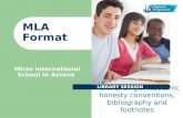 Referencing, Academic honesty conventions, bibliography and footnotes MLA Format LIBRARY SESSION Miras International School in Astana.