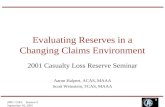 2001 CLRS Session 3 September 10, 2001 Evaluating Reserves in a Changing Claims Environment 2001 Casualty Loss Reserve Seminar Aaron Halpert, ACAS, MAAA.