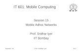 Session: 15Prof. Sridhar Iyer15.1 IT 601: Mobile Computing Session 15 Mobile Adhoc Networks Prof. Sridhar Iyer IIT Bombay.