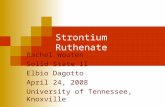 Strontium Ruthenate Rachel Wooten Solid State II Elbio Dagotto April 24, 2008 University of Tennessee, Knoxville.