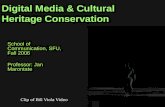 Digital Media & Cultural Heritage Conservation School of Communication, SFU, Fall 2006 Professor: Jan Marontate Clip of Bill Viola Video.