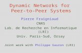 Dynamic Networks for Peer-to-Peer Systems Pierre Fraigniaud CNRS Lab. de Recherche en Informatique (LRI) Univ. Paris-Sud, Orsay Joint work with Philippe.