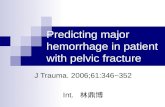 Predicting major hemorrhage in patient with pelvic fracture J Trauma. 2006;61:346~352 Int. 林鼎博.