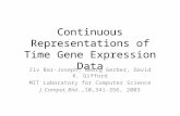 Continuous Representations of Time Gene Expression Data Ziv Bar-Joseph, Georg Gerber, David K. Gifford MIT Laboratory for Computer Science J. Comput. Biol.,10,341-356,