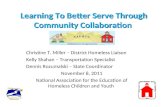 Learning To Better Serve Through Community Collaboration Christine T. Miller – District Homeless Liaison Kelly Shahan – Transportation Specialist Dennis.